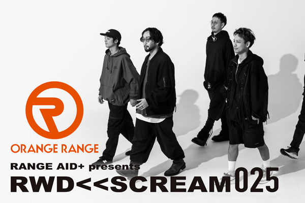ORANGE RANGE】U-NEXTで『RANGE AID+ presents RWD← SCREAM 025